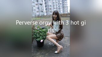 Perverse orgy with 3 hot girls